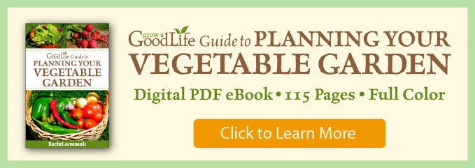 Grow a Good Life Guide to Planning Your Vegetable Garden