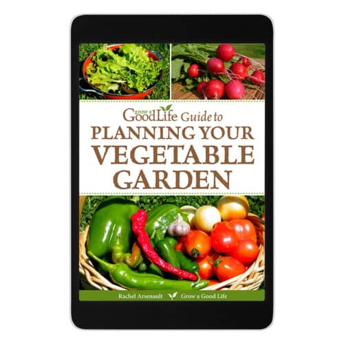 Grow a Good Life Guide to Planning Your Vegetable Garden - Grow a Good Life